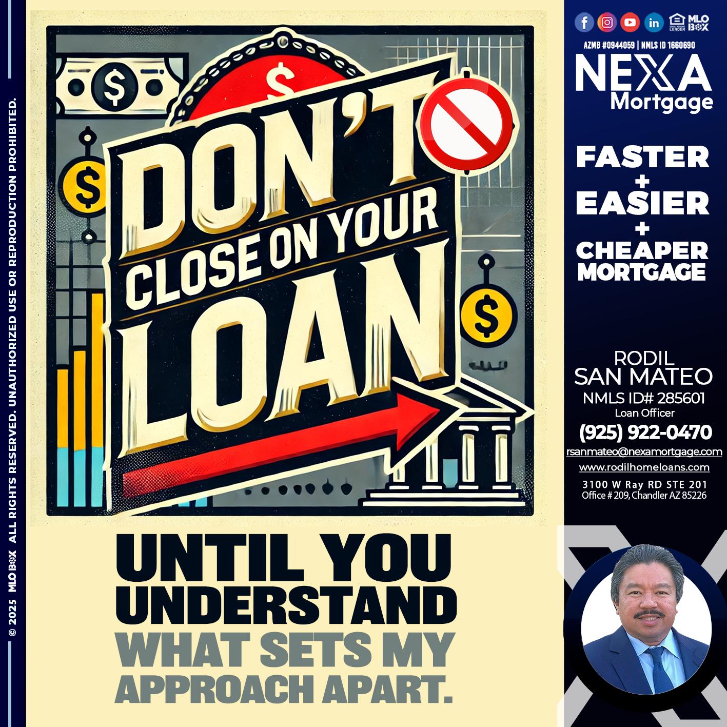 DONT CLOSE YOUR LOAN - Rodil San Mateo -Loan Officer